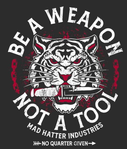 Be A Weapon Not A Tool